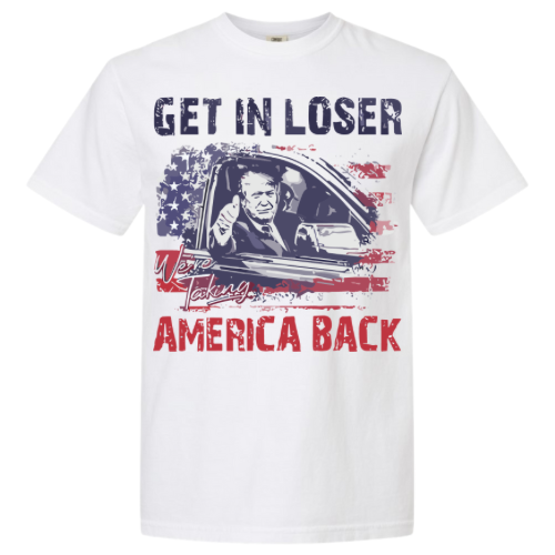 Trump Get In Loser We’re Taking America Back - T-Shirt