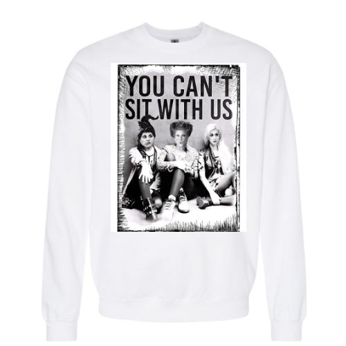 You Can’t Sit With Us Crewneck Sweatshirt