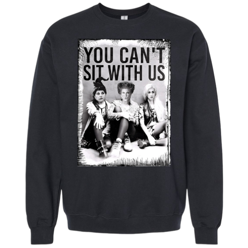 You Can’t Sit With Us Crewneck Sweatshirt