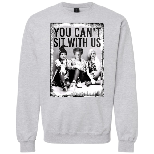 You Can’t Sit With Us Crewneck Sweatshirt